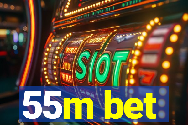 55m bet